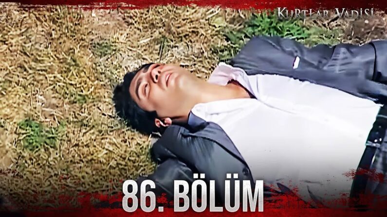 Kurtlar Vadi 86’da Ölen Karakterler ve Detaylar [2026 Uzman Analizi]